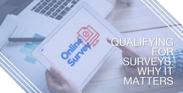Why is it important to qualify for surveys