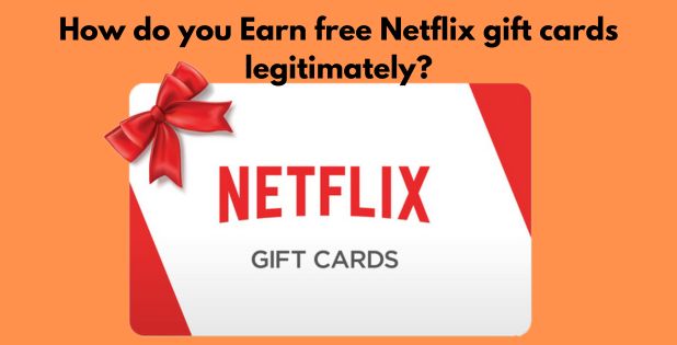 How do you Earn free Netflix gift cards legitimately