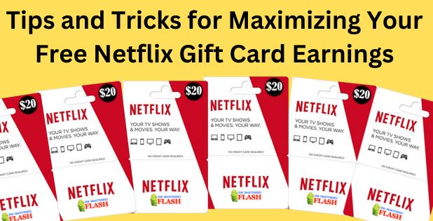 Tips and Tricks for Maximizing Your Free Netflix Gift Card Earnings